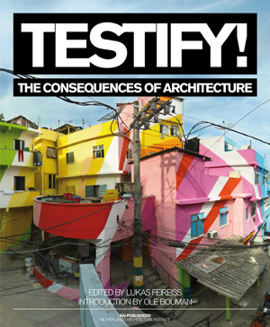 tify! The Consequences of Architecture, edited by Lukas Feireiss, Introduction by Ole Bouman. NAi Publishers, 2011, 240 pages, $40.
