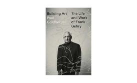 Building Art: The Life and Work of Frank Gehry
