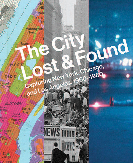 The City Lost and Found: Capturing New York, Chicago, and Los Angeles, 1960-1980