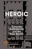 Heroic: Concrete Architecture and the New Boston