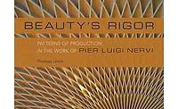 Beauty's Rigor: Patterns of Production in the Work of Pier Luigi Nervi