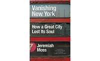 Vanishing New York: How a Great City Lost Its Soul