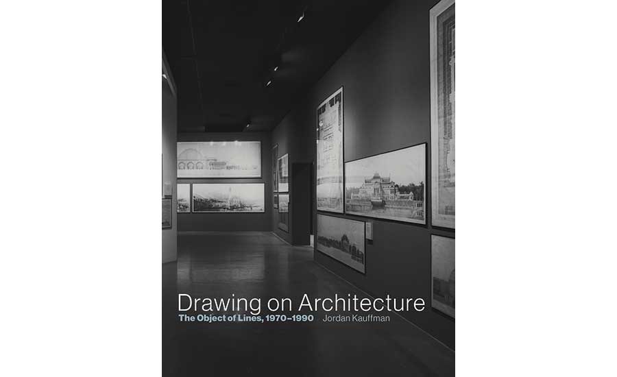 Drawing on Architecture: The Object of Lines, 1970-1990 | 2018-11-01 ...
