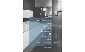 Architecture and Design at the Museum of Modern Art: The Arthur Drexler Years, 1951-1986