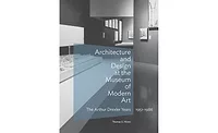 Architecture and Design at the Museum of Modern Art: The Arthur Drexler Years, 1951-1986