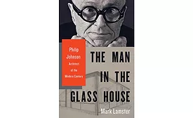 The Man in the Glass House: Philip Johnson, Architect of the Modern Century