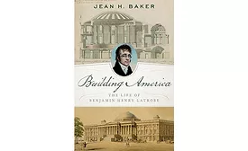 Building America: The Life of Benjamin Henry Latrobe
