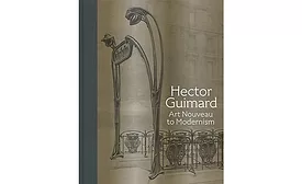 Hector Guimard: Art Nouveau to Modernism.