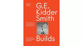 G.E. Kidder Smith Builds: The Travel of Architectural Photography.