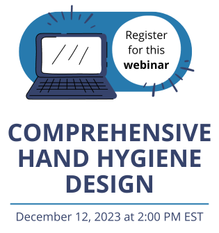 Comprehensive Hand Hygiene Design - Free Webinar - December 12, 2023 - 2:00 PM EST