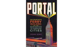 Portal: San Francisco’s Ferry Building and the Reinvention of American Cities