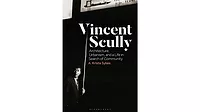 Vincent Scully: Architecture, Urbanism, and a Life in Search of Community