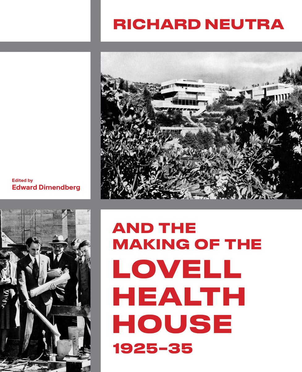 Richard Neutra and the Making of the Lovell Health House