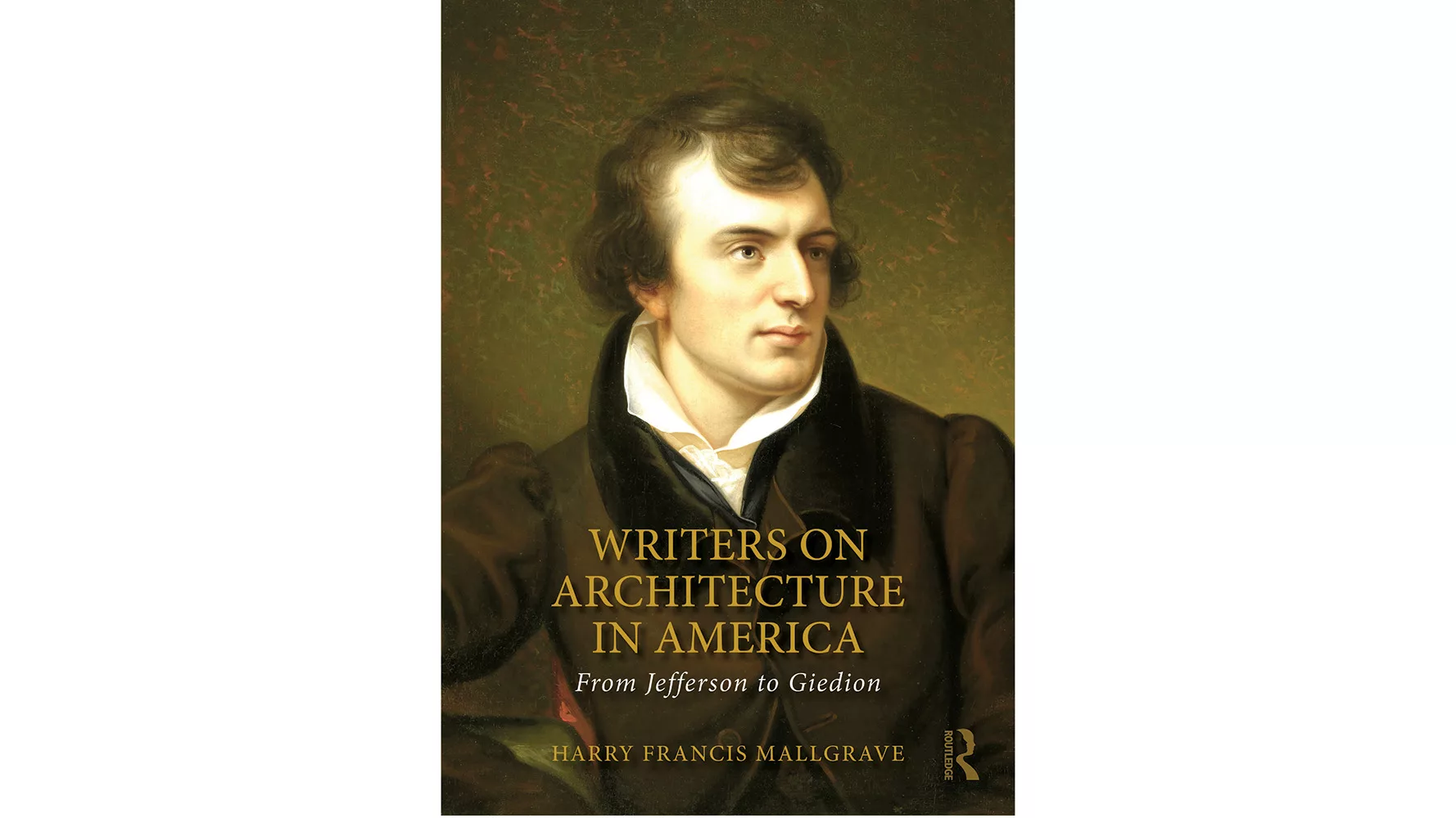 Writers on Architecture in America: From Jefferson to Giedion, by Harry Francis Mallgrave