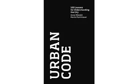 Urban Code: 100 Lessons for Understanding the City