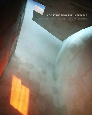 Constructing the Ineffable: Contemporary Sacred Architecture