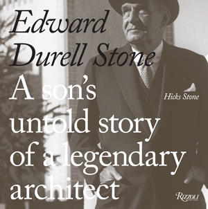 Edward Durell Stone: A Son’s Untold Story of a Legendary Architect