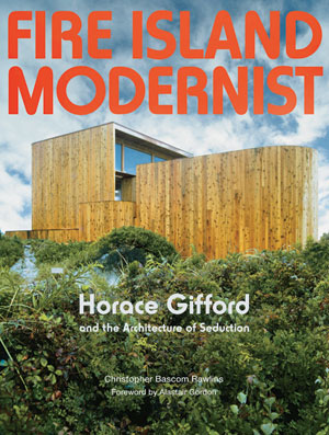 Fire Island Modernist: Horace Gifford and the Architecture of Seduction, by Christopher Bascom Rawlins. Foreword by Alastair Gordon. Metropolis Books/Gordon de Vries Studio, 2013, 202 pages, $60.