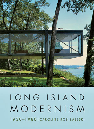 Long Island Modernism: 1930-1980, by Caroline Rob Zaleski. W.W. Norton, 2012, 336 pages, $80