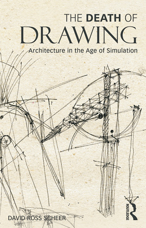 The Death of Drawing: Architecture in the Age of Simulation