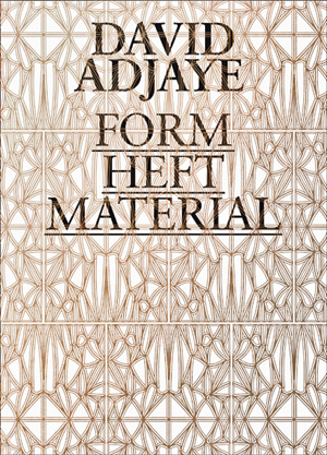 David Adjaye: Form, Heft, Material