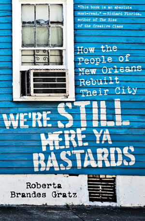 We're Still Here Ya Bastards: How the People of New Orleans Rebuilt Their City
